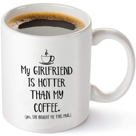 Hilarious Mug for Him: “My Girlfriend is Way Hotter Than My Coffee” – Perfect Valentine’s, Anniversary, or Birthday Gift Idea!