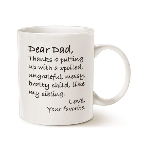 Mauag Funny Dad Coffee Mug: Dear Dad, Thanks for dealing with a spoiled child like me. Love, your favorite. Perfect gift for Dad’s birthday.