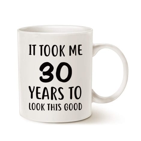 MAUAG humorous birthday mug: “It Took Me 30 Years to Look This Good!” Perfect 30th gift for your loved ones.