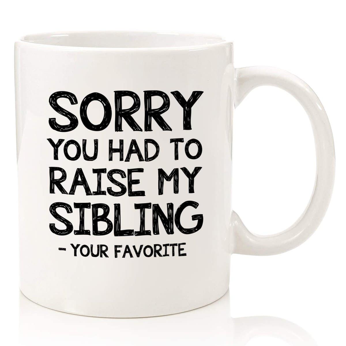 Sorry You Had To Raise My Sibling, Favorite Child Funny Coffee Mug - Christmas Gifts for Mom, Dad from Daughter, Son, Kids - Best Mom & Dad Gifts - Gag Bday Present Idea for Parents - Fun Novelty Cup