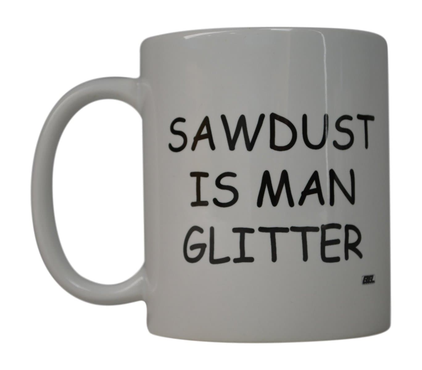 Funny Dad Coffee Mug Dad Sawdust Is Man Glitter Novelty Cup Great Gift Idea For Men Father Husband Grandfather